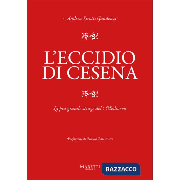 Eccidio di Cesena. La più grande strage del Medio Evo. Una storia difficile da raccontare (L')