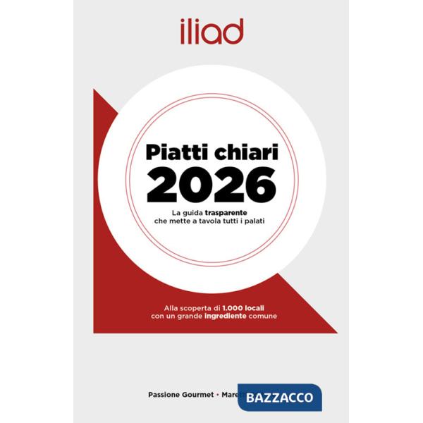Iliad. Piatti chiari 2026. La guida trasparente che mette a tavola tutti i palati