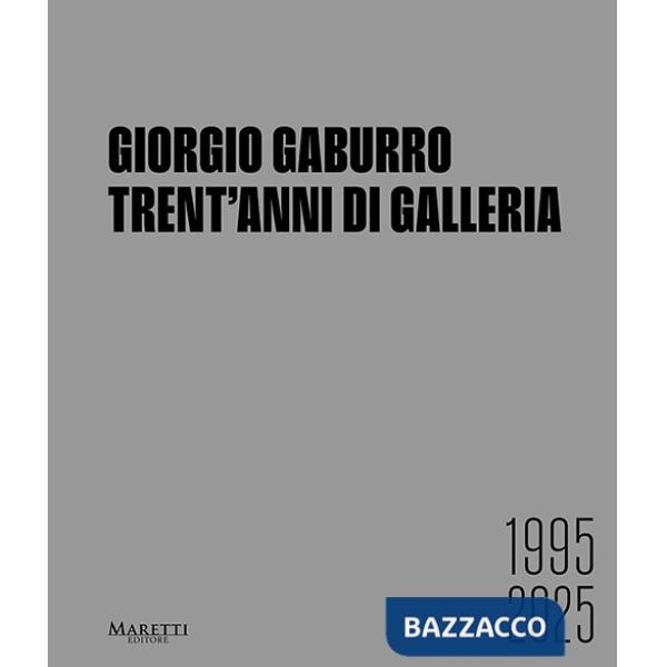 Giorgio Gaburro. Trent'anni di Galleria