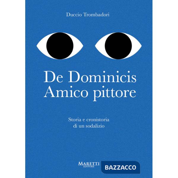 De Dominicis. Amico pittore. Storia e cronistoria di un sodalizio