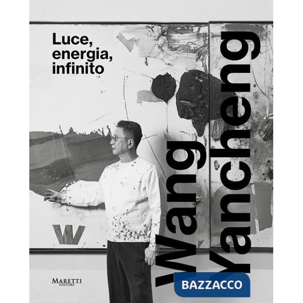 Wang Yancheng. Luce, energia, infinito. Ediz. italiana e inglese