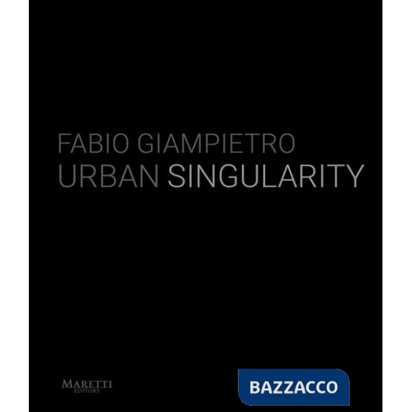 Fabio Giampietro. Urban singularity. Ediz. italiana e inglese