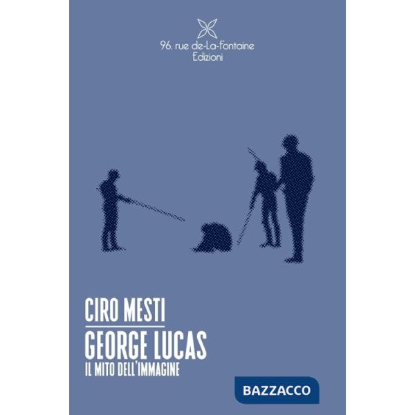 George Lucas. Il mito dell'immagine