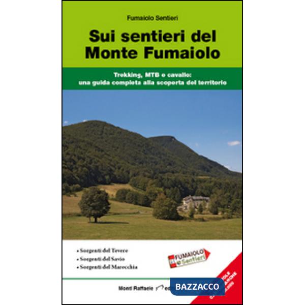 Sui sentieri del monte Fumaiolo. Trekking, MTB e cavallo. Una guida completa alla scoperta del territorio