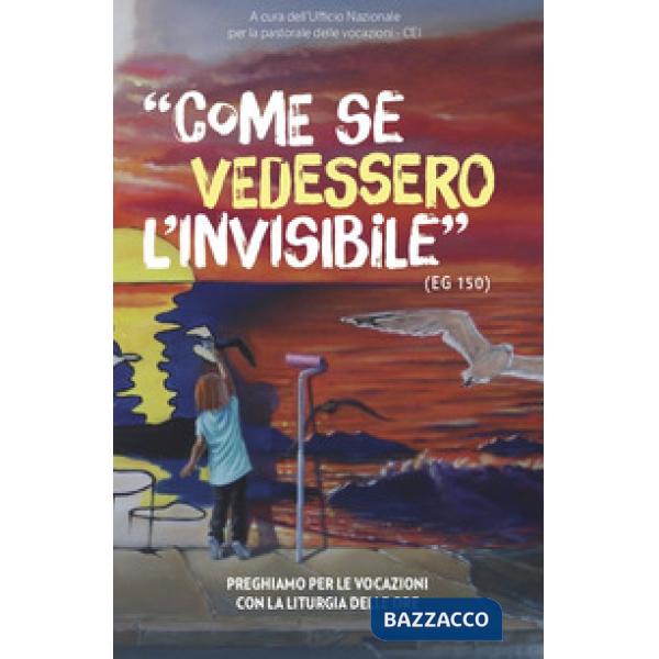 Come se vedessero l'invisibile. Preghiamo per le vocazioni con la liturgia delle ore