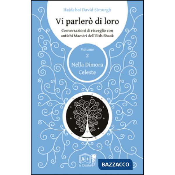 Vi parlerò di loro. Conversazioni di risveglio con antichi maestri dell'Eish Shaok. Vol. 2: Nella dimora celeste