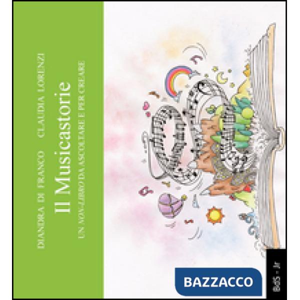 Musicastorie. Un non-libro da ascoltare per creare (Il)