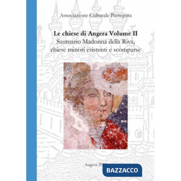 Chiese di Angera. Vol. 2: Santuario Madonna della Riva, chiese minori, chiese e 