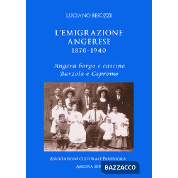 Emigrazione angerese 1870-1940. Angera borgo e cascine, Barzola e Capronno (L')