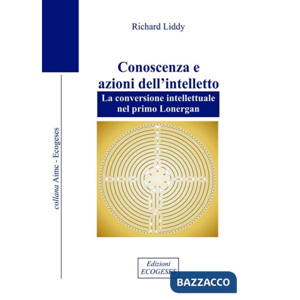 Conoscenza e azioni dell'intelletto. La conversione intellettuale nel primo Lonergan