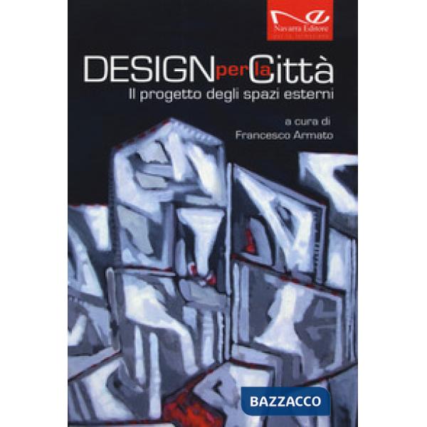 Design per la città. Il progetto degli spazi esterni