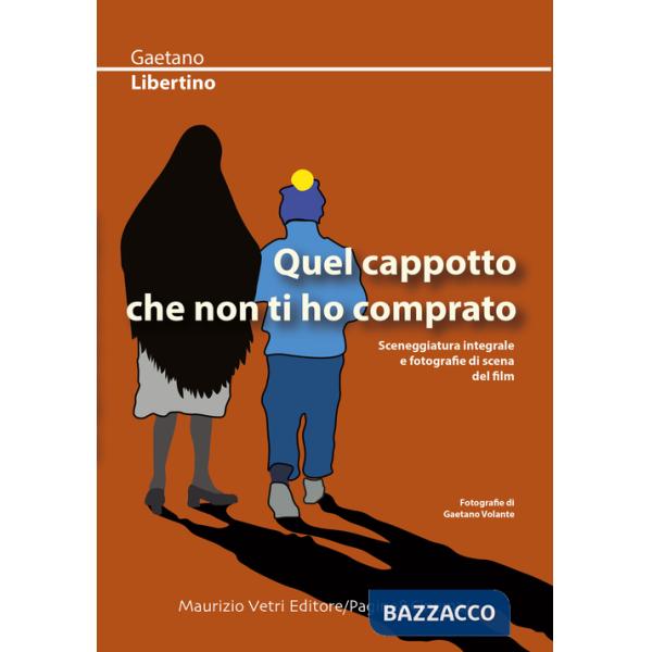 Quel cappotto che non ti ho comprato. Sceneggiatura integrale e fotografie di scena del film