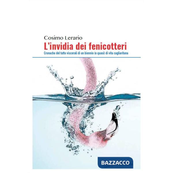 Invidia dei fenicotteri. Cronache del tutto viscerali di un bennio (o quasi) di