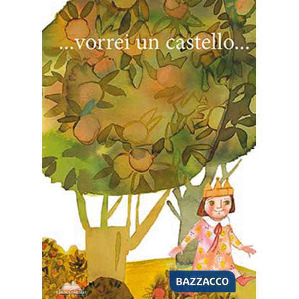 ...vorrei un castello. Ediz. illustrata