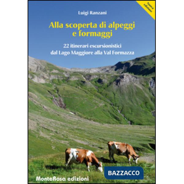Alla scoperta di alpeggi e formaggi. 22 itinerari escursionistici dal Lago Maggi