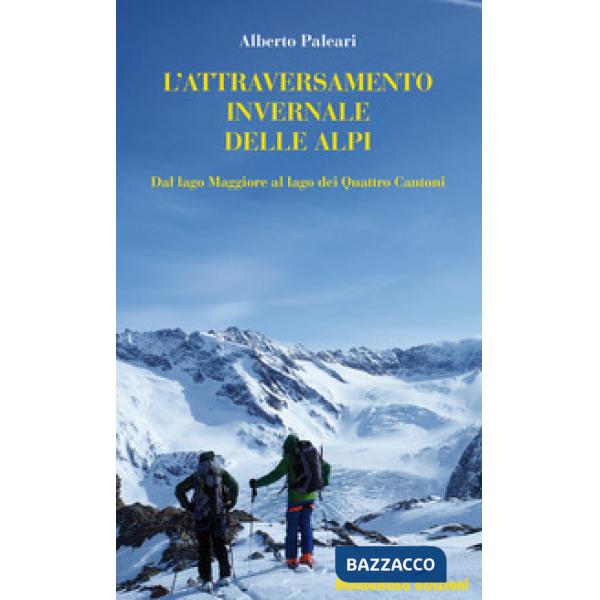 Attraversamento invernale delle Alpi. Dal lago Maggiore al lago dei Quattro Cant