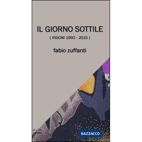 Giorno sottile (visioni 1992-2015) (Il)