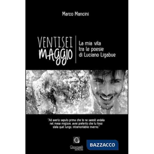 Ventisei maggio. La mia vita tra le poesie di Luciano Ligabue