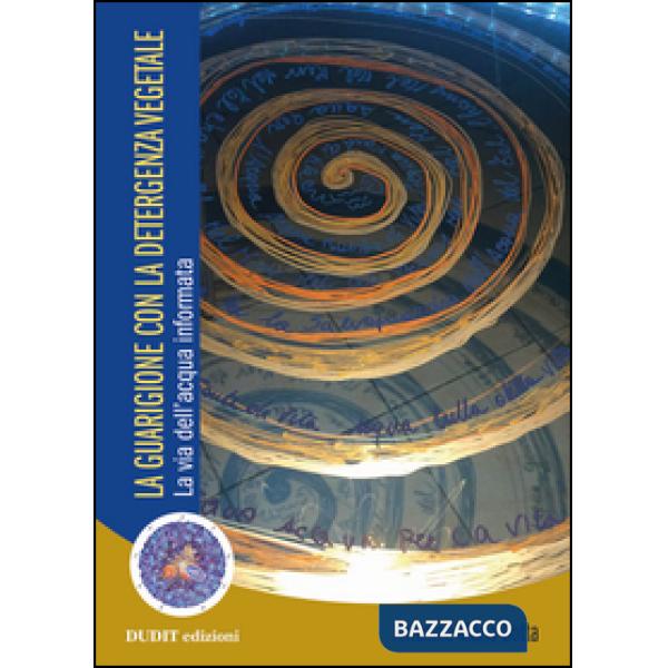 Guarigione con la detergenza vegetale. La via dell'acqua informata (La)
