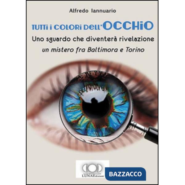Tutti i colori dell'occhio. Uno sguardo che diventerà rivelazione, un mistero fr