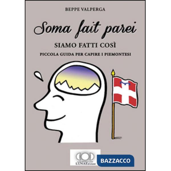 Soma fait parei-Siamo fatti così. Piccola guida per capire i piemontesi