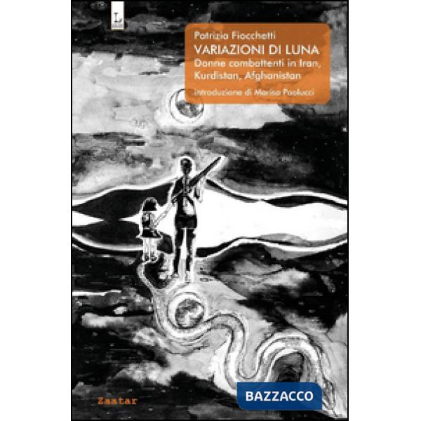 Variazioni di Luna. Donne combattenti in Iran, Kurdistan, Afghanistan