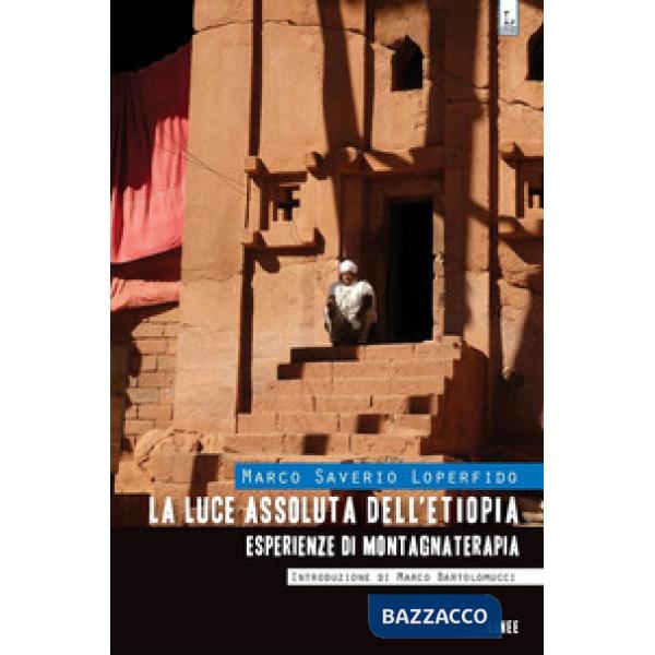 Luce assoluta dell'Etiopia. Esperienze di montagnaterapia (La)