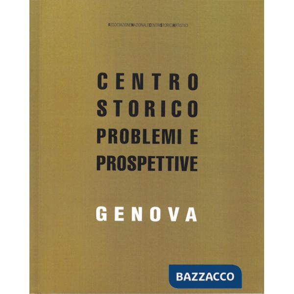 Genova. Centro storico problemi e prospettive