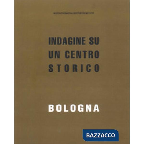 Bologna. Indagine su un centro storico
