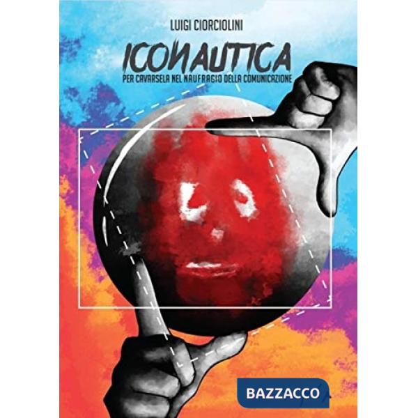 Iconautica. Per cavarsela nel naufragio della comunicazione