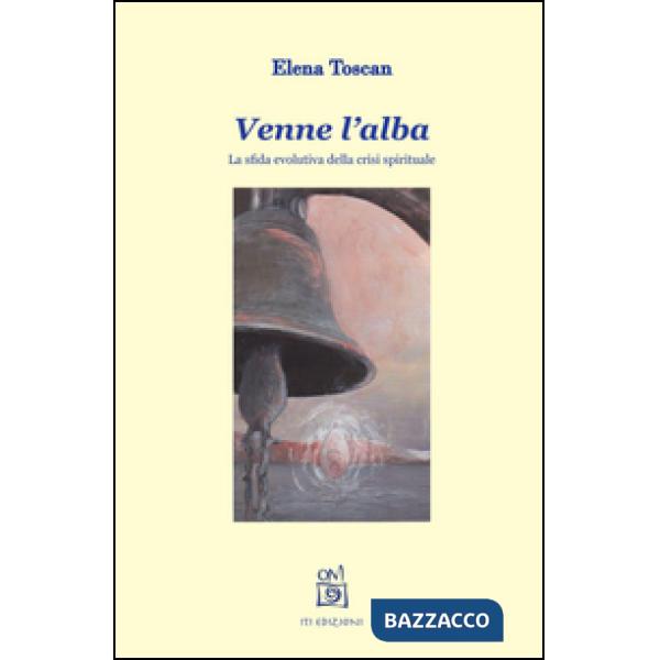 Venne l'alba. La sfida evolutiva della crisi spirituale