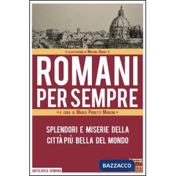 Romani per sempre. Splendori e miserie della città più bella del mondo