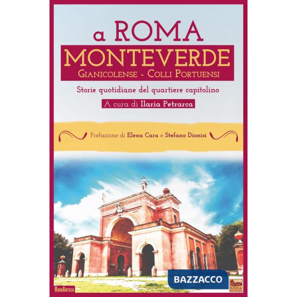 A Roma Monteverde Gianicolense Colli Portuensi. Storie quotidiane del quartiere capitolino