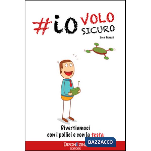 Io volo sicuro. Droni: divertiamoci con la testa