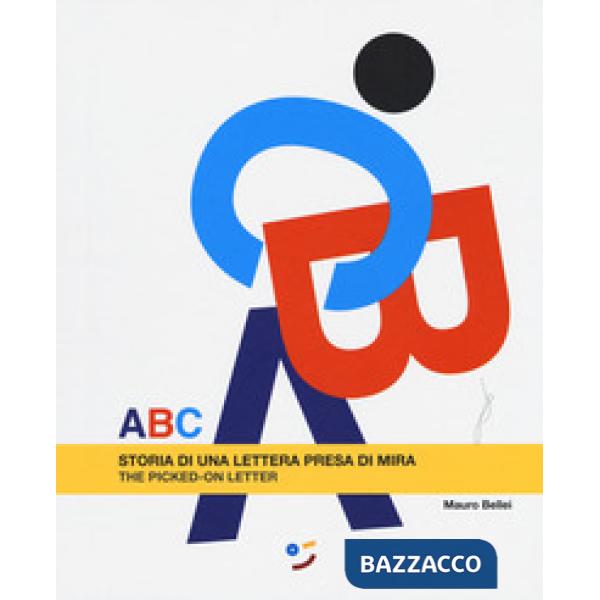 ABC. Storia di una lettera presa di mira. Ediz. italiana e inglese