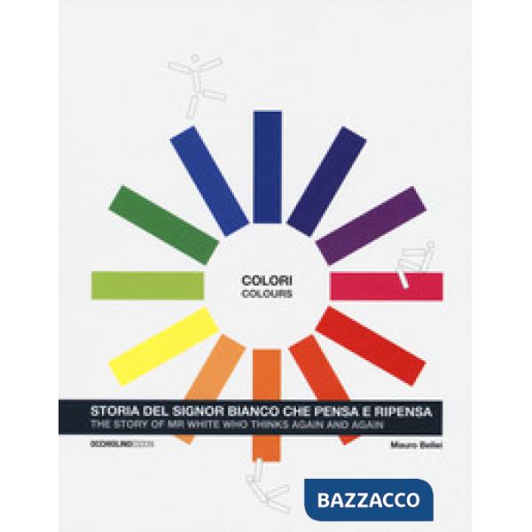 Colori. Storia del signor Bianco che pensa e ripensa. Ediz. italiana e inglese