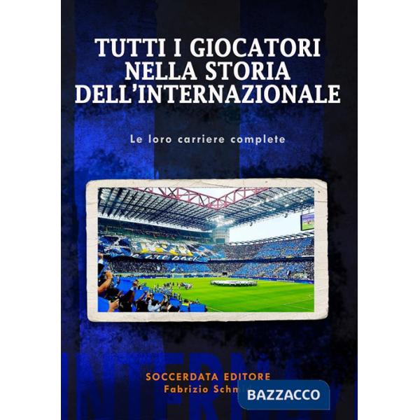 Tutti i giocatori nella storia dell'Internazionale. Le loro carriere complete