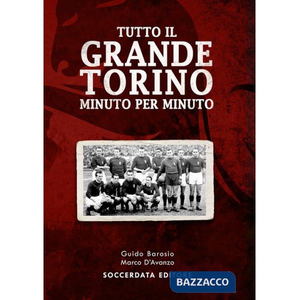 Tutto il grande Torino minuto per minuto