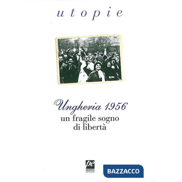 Ungheria 1956. Un fragile sogno di libertà