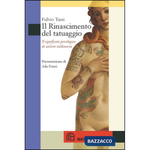 Rinascimento del tatuaggio. Il significato psicologico di un'arte millenaria (Il)