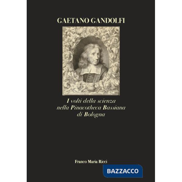 Gaetano Gandolfi. I volti della scienza nella Pinacotheca Bassiana di Bologna. Ediz. illustrata