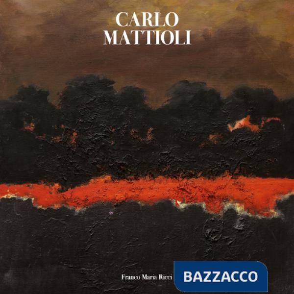 Carlo Mattioli. Catalogo generale dei dipinti. Ediz. a colori