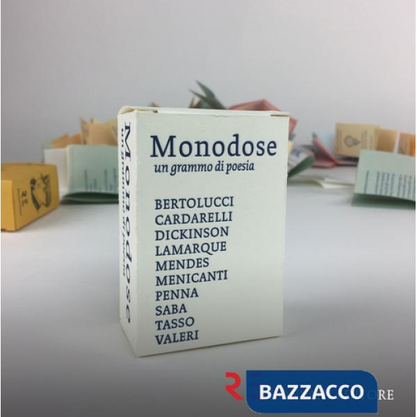 Monodose. Un grammo di poesia. Bertolucci, Cardarelli, Dickinson, Lamarque, Mendes, Menicanti, Penna, Saba, Tasso, Valeri