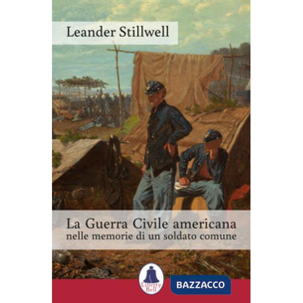 Guerra Civile americana nelle memorie di un soldato comune (La)