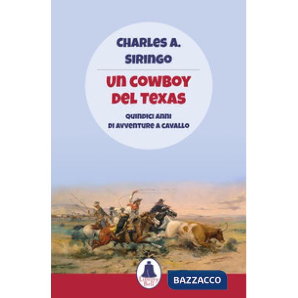Cowboy del Texas. Quindici anni di avventure a cavallo (Un)