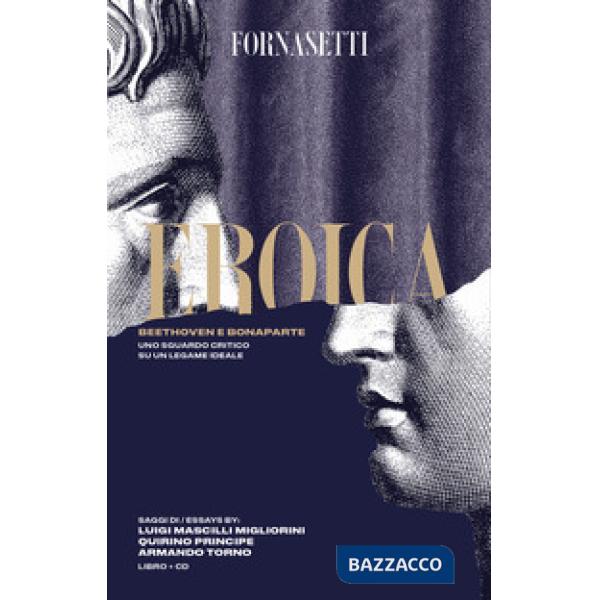 Eroica: Beethoven e Bonaparte. Uno sguardo critico sul legame ideale tra i due personaggi. Ediz. italiana e inglese. Con CD-Audi