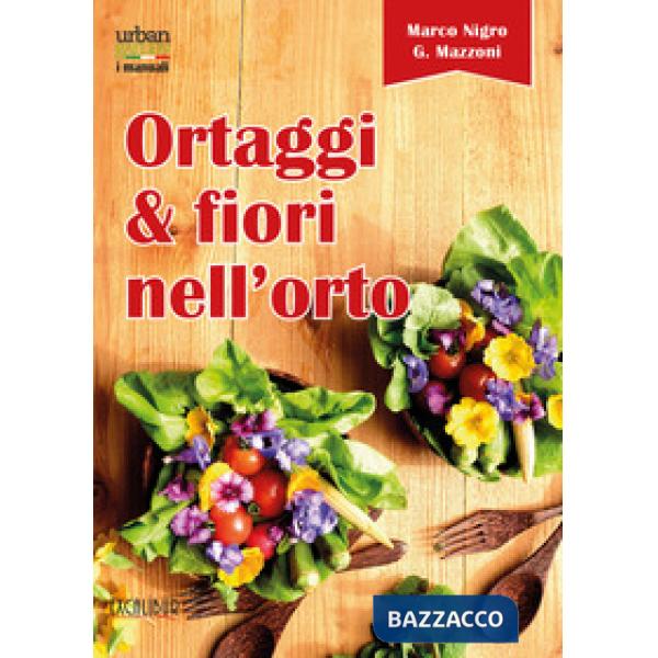 Ortaggi e fiori nell'orto. Consumare i fiori eduli e commestibili