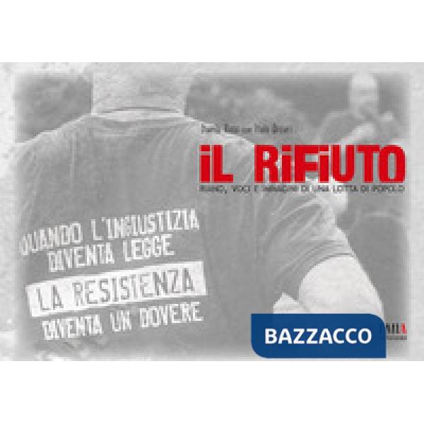 Rifiuto. Riano, voci e immagini di una lotta di popolo (Il)