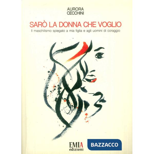 Sarà la donna che voglio. Il maschilismo spiegato a mia figlia e agli uomini di 
