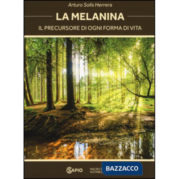 Melanina. Il precursore di ogni forma di vita (La)